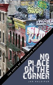 No Place on the Corner : The Costs of Aggressive Policing cover image