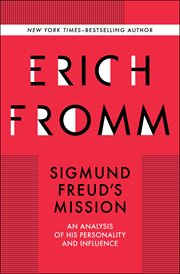 Sigmund Freud's mission : an analysis of his personality and influence cover image