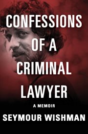 Confessions of a criminal lawyer: a memoir cover image