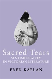 Sacred tears sentimentality in Victorian literature cover image