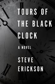Tours of the black clock : a novel cover image