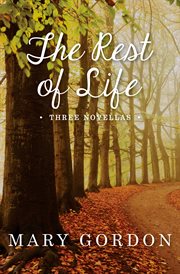 The rest of life : three novellas cover image