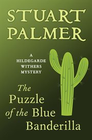 The puzzle of the blue banderilla : a Hildegarde Withers mystery cover image