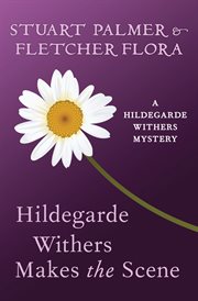 Hildegarde makes the scene : a Hildegarde Withers mystery cover image