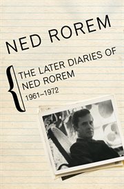 The later diaries of Ned Rorem, 1961-1972 cover image