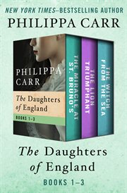 The daughters of england, volumes one through three. The Miracle at St. Bruno's, The Lion Triumphant, and The Witch from the Sea cover image