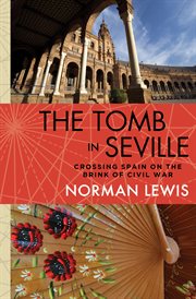 The tomb in Seville : crossing Spain on the brink of civil war cover image