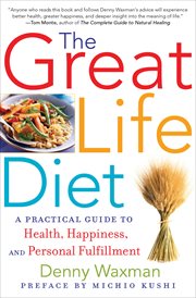 The great life diet : a practical guide to health, happiness, and personal fulfillment cover image
