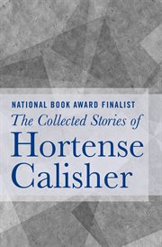 The collected stories of Hortense Calisher cover image