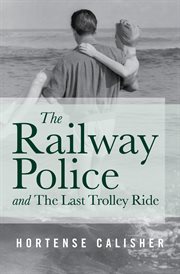 The railway police, and, the last trolley ride cover image