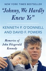 Johnny, We Hardly Knew Ye: Memories of John Fitzgerald Kennedy cover image