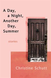 A day, a night, another day, summer : stories cover image