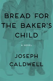 Bread for the Baker''s Child: a Novel cover image