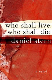 Who Shall Live, Who Shall Die : a Novel cover image
