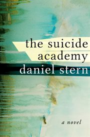 The Suicide Academy : a Novel cover image