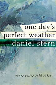 One Day''s Perfect Weather : More Twice Told Tales cover image