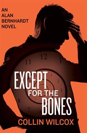 Except for the Bones: an Alan Bernhardt Mystery cover image