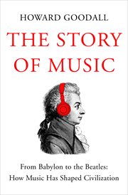 The Story of Music : From Babylon to the Beatles: How Music Has Shaped Civilization cover image