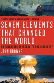 Seven Elements That Have Changed the World : an Adventure of ingenuity and Discovery cover image