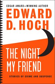 The Night My Friend : Stories of Crime and Suspense cover image