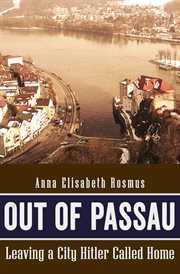 Out of Passau : leaving a city Hitler called home cover image