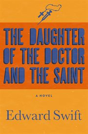 The daughter of the doctor and the saint: a novel cover image