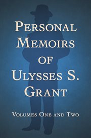 Personal memoirs of Ulysses S. Grant : volumes one and two cover image