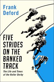 Five Strides on the Banked Track: the Life and Times of the Roller Derby cover image