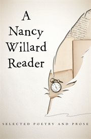 A Nancy Willard reader: selected poetry and prose cover image