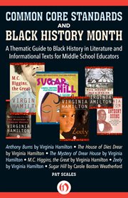 Common core standards and Black History Month: a thematic guide to black history in literature and informational texts for middle school educators cover image