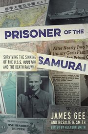 Prisoner of the Samurai : surviving the sinking of the USS Houston and the death railway cover image