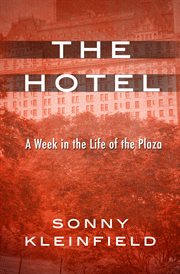 The hotel : a week in the life of the Plaza cover image