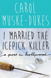 I Married the Icepick Killer: a Poet in Hollywood cover image