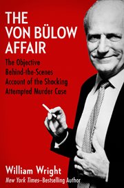 The Von Bülow affair : the objective behind-the-scenes account of the shocking attempted murder case cover image