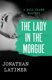 The Lady in the Morgue : a Bill Crane mystery cover image