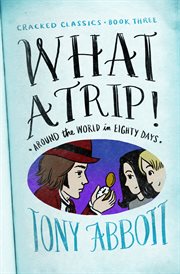 What a Trip!: (Around the World in Eighty Days) cover image
