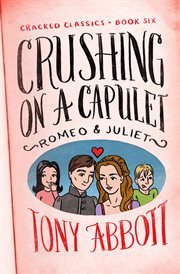 Crushing on a capulet: Romeo & Juliet cover image