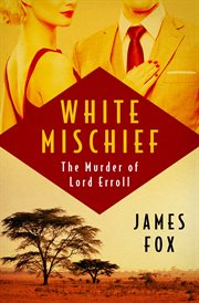 White Mischief: the Murder of Lord Erroll cover image