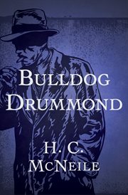 Bulldog Drummond : a Bulldog Drummond thriller cover image