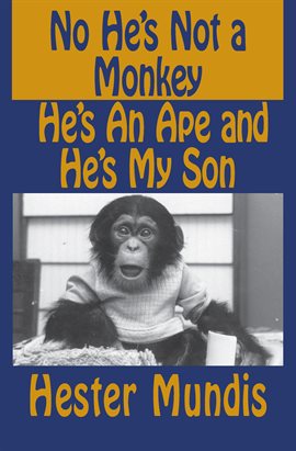 Cover image for No He's Not a Monkey, He's an Ape and He's My Son
