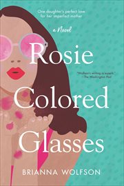 Rosie Colored Glasses : A Novel cover image