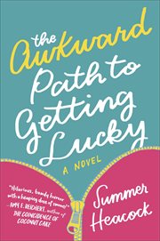 The Awkward Path to Getting Lucky : A Novel cover image