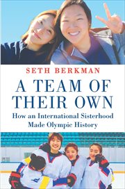 A Team of Their Own : How an International Sisterhood Made Olympic History cover image