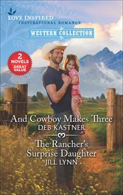 And cowboy makes three : The rancher's surprise daughter cover image