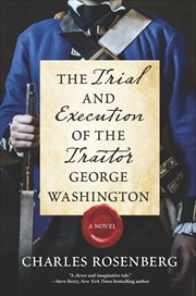 The Trial and Execution of the Traitor George Washington : A Novel cover image