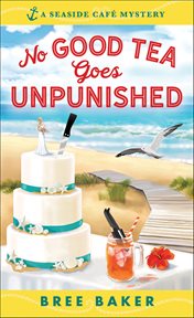 No Good Tea Goes Unpunished : A Beachfront Cozy Mystery cover image
