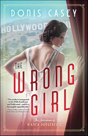 The Wrong Girl : Bianca Dangereuse Hollywood Mysteries cover image