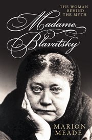 Madame Blavatsky : the Woman Behind the Myth cover image