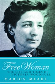 Free Woman: the Life and Times of Victoria Woodhull cover image