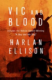 Vic and blood : the Harlan Ellison collection cover image
